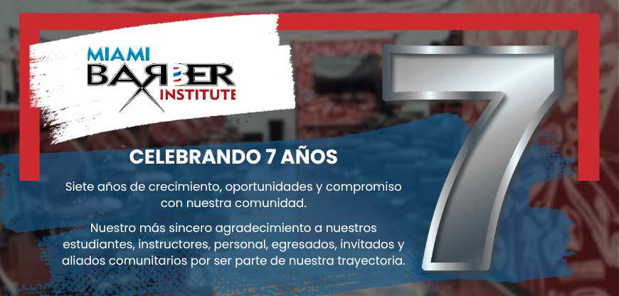 Celebramos siete años de crecimiento, oportunidades y compromiso con la comunidad en Miami Barber Institute, escuela de barbería en Miami, Florida.